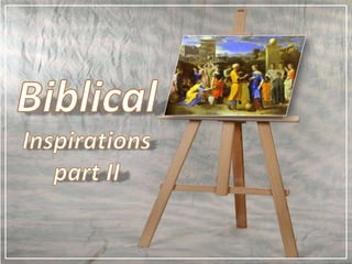 Biblical Inspirations part II 