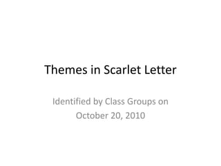 Themes in Scarlet Letter Identified by Class Groups on  October 20, 2010 