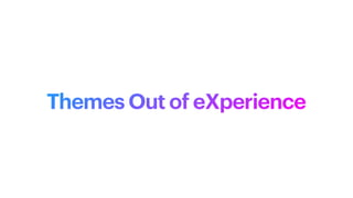 Themes Out of eXperience
 