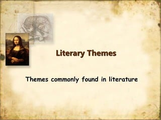 Literary Themes
Themes commonly found in literature
 