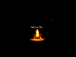 G uilt into  G lory 