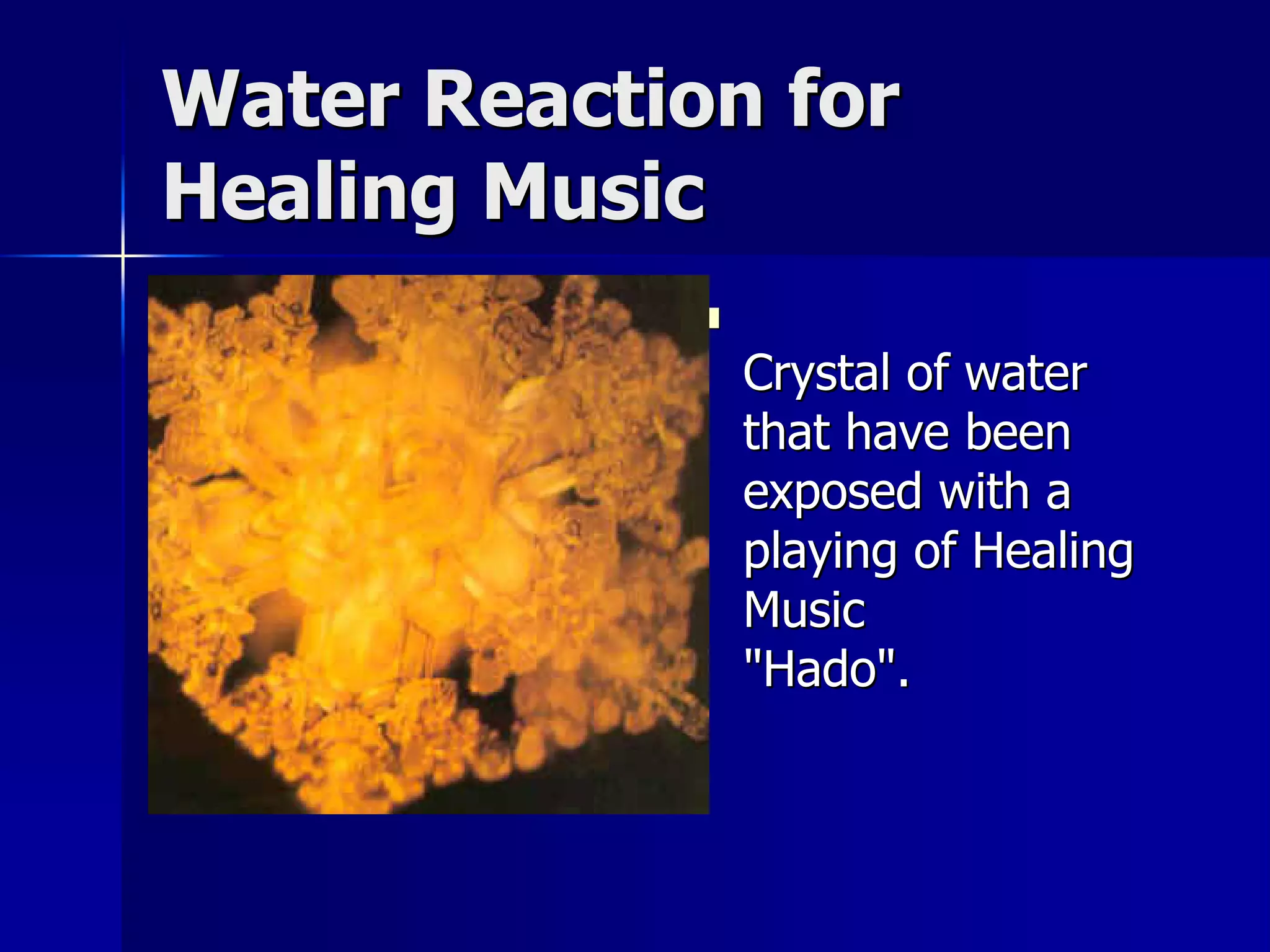 Water Reaction for
Healing Music
            
                Crystal of water
                that have been
                exposed with a
                playing of Healing
                Music
                "Hado".
 
