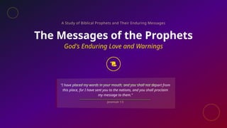 Prophet Message The Messages of the Prophets- God's Enduring Love and Warnings.pptx