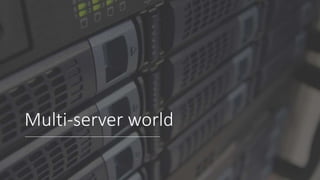 Multi-server world
 