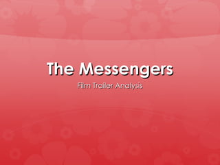 The Messengers
   Film Trailer Analysis
 