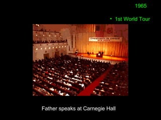 • 1st World Tour
1965
Father speaks at Carnegie Hall
 