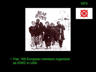 • Feb. 100 European members organized
as IOWC in USA.
1973
 