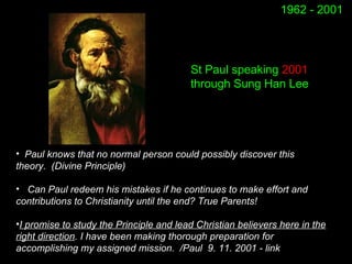 1962 - 2001
St Paul speaking 2001
through Sung Han Lee
Messias
• Paul knows that no normal person could possibly discover ...