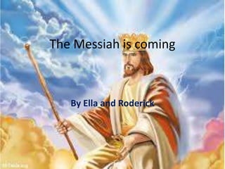 The Messiah is coming

By Ella and Roderick

 