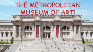 THE METROPOLITAN
MUSEUM OF ART!
 