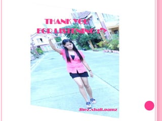 THANK YOU
FOR LISTENING :’>
Jhez.xhaii.pamz
 
