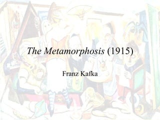 The Metamorphosis (1915)

        Franz Kafka
 