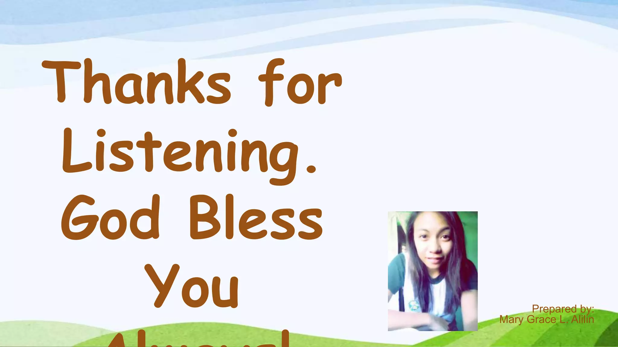 Thanks for
Listening.
God Bless
You Prepared by:
Mary Grace L. Alilin
 
