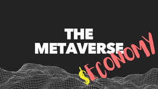 THE
THE
METAVERSE
METAVERSE
$ECONOMY
 
