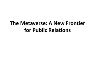 The Metaverse: A New Frontier
for Public Relations
 