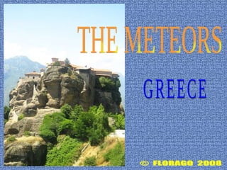 ©  FLORAGO  2008 THE METEORS GREECE 
