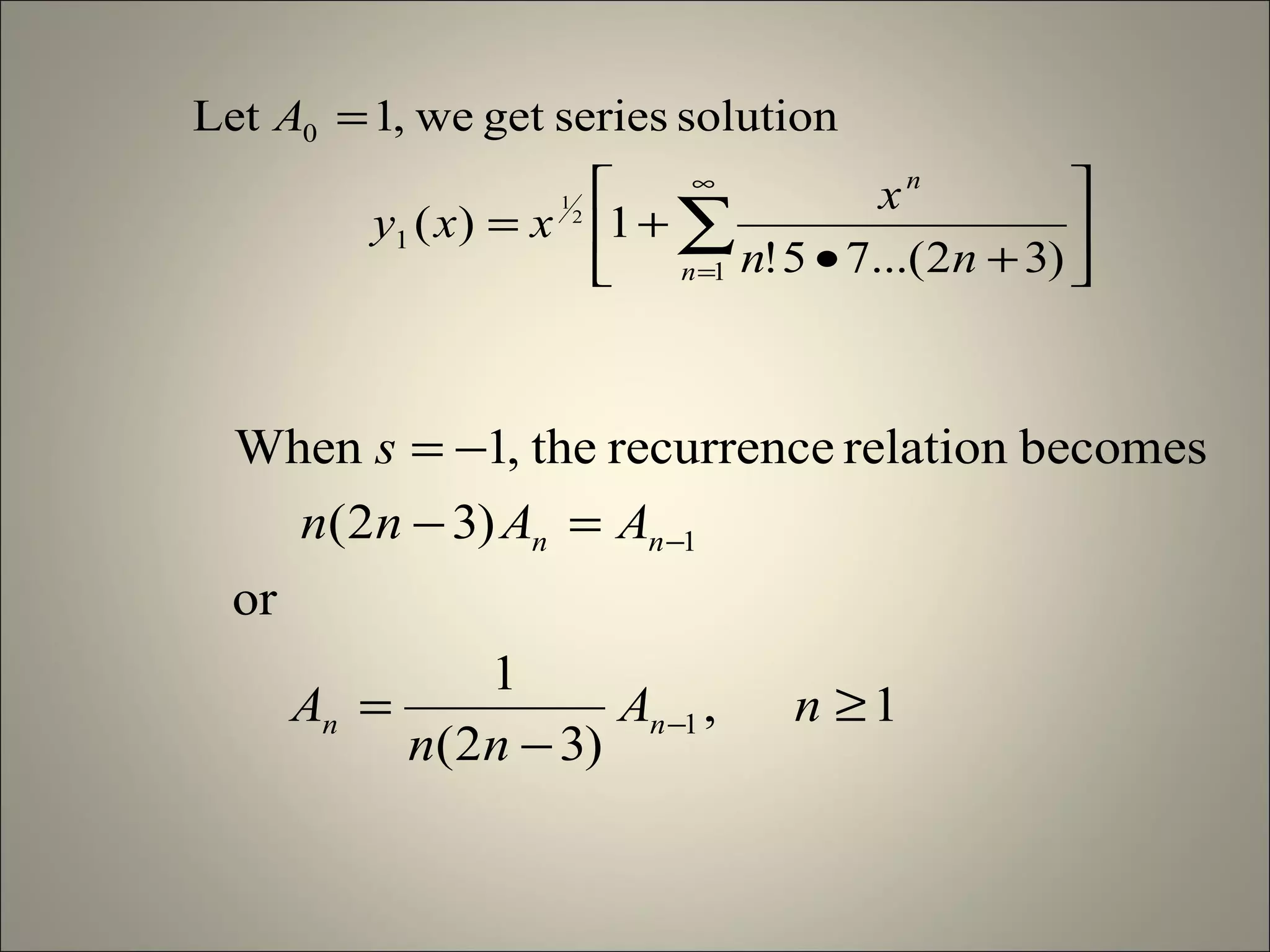 
+•
+=
=
∑
∞
=1
1
0
)32...(75!
1)(
solutionseriesgetwe,1Let
2
1
n
n
nn
x
xxy
A
1,
)32(
1
or
)32(
becomesrelationrecurrencethe,1When
1
1
≥
−
=
=−
−=
−
−
nA
nn
A
AAnn
s
nn
nn