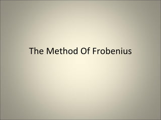 The Method Of Frobenius
 