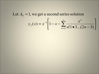 





−•
−−=
=
∑
∞
=
−
2
1
2
0
)32...(31!
1)(
solutionseriessecondagetwe,1Let
n
n
nn
x
xxxy
A
 