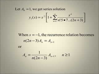 





+•
+=
=
∑
∞
=1
1
0
)32...(75!
1)(
solutionseriesgetwe,1Let
2
1
n
n
nn
x
xxy
A
1,
)32(
1
or
)32(
becomesrelationrecurrencethe,1When
1
1
≥
−
=
=−
−=
−
−
nA
nn
A
AAnn
s
nn
nn
 