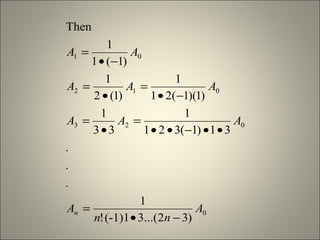 0
023
012
01
)32...(3(-1)1!
1
.
.
.
31)1(321
1
33
1
)1)(1(21
1
)1(2
1
)1(1
1
Then
A
nn
A
AAA
AAA
AA
n
−•
=
••−••
=
•
=
−•
=
•
=
−•
=
 