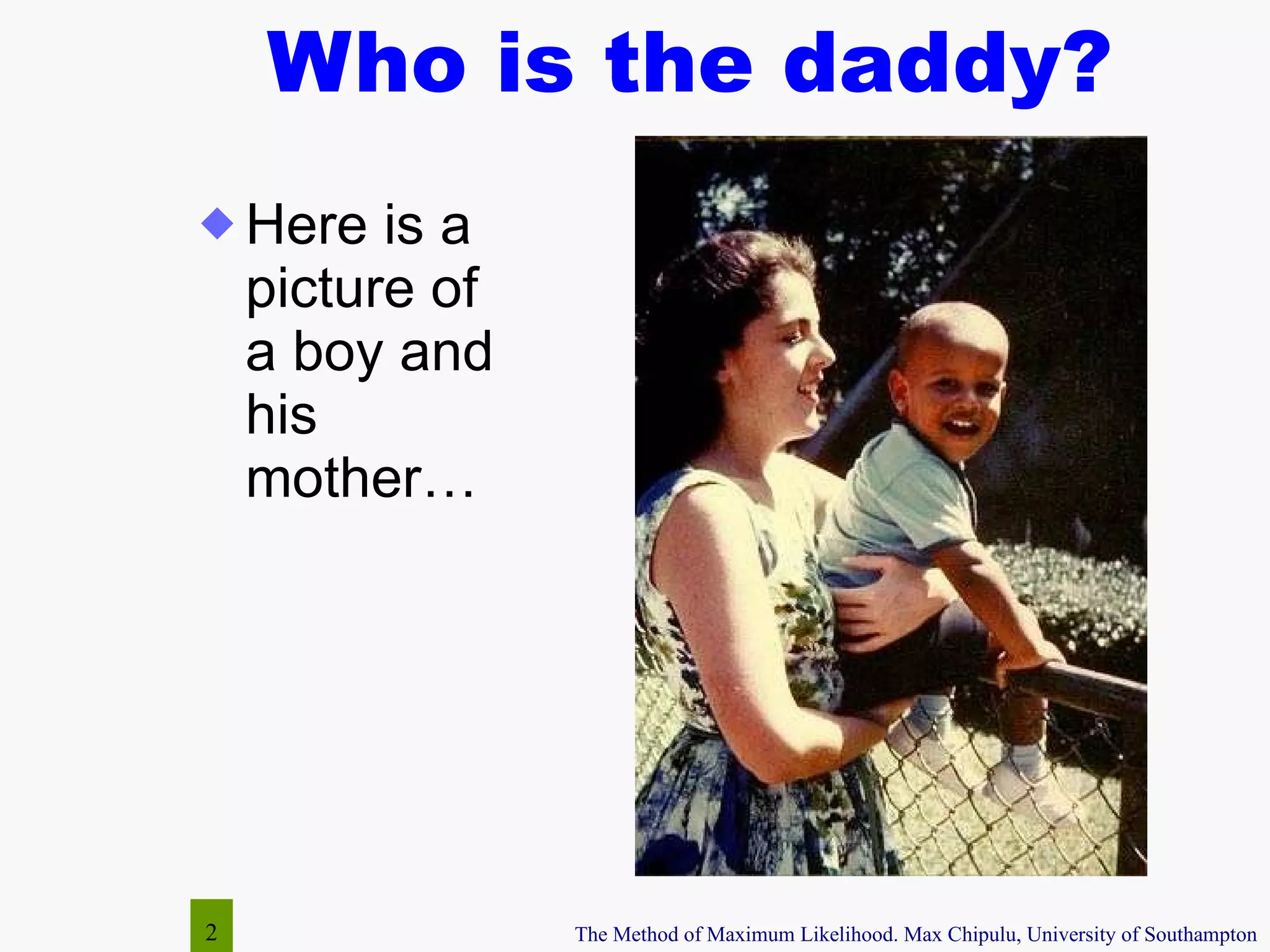 Who is the daddy? Here is a picture of a boy and his mother… 