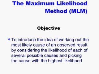 The Maximum Likelihood Method (MLM) Objective ,[object Object]
