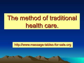 The method of traditional
     health care.

  http://www.massage-tables-for-sale.org
 