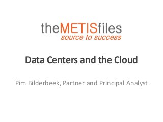 Data Centers and the Cloud
Pim Bilderbeek, Partner and Principal Analyst
 