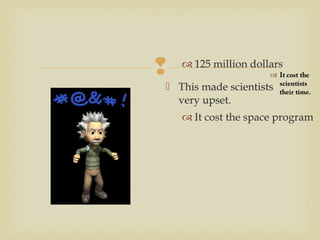 
 This made scientists
very upset.
 