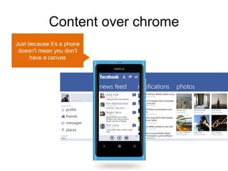 Content over chrome
Just because it’s a phone
 doesn’t mean you don’t
      have a canvas
 