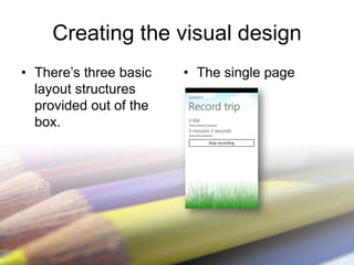 Creating the visual design
• There’s three basic   • The single page
  layout structures
  provided out of the
  box.
 