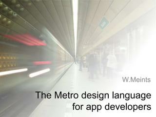 W.Meints

The Metro design language
        for app developers
 