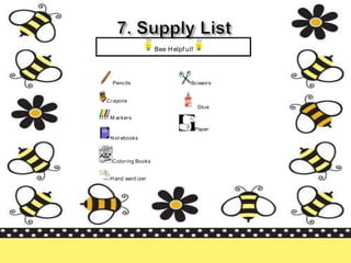 Bee Helpf ul!
Pencils
Crayons
M arkers
Not ebooks
Coloring Books
Hand sanit izer
Scissors
Glue
Paper
 