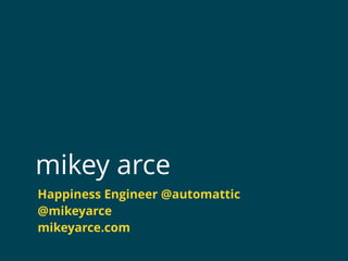 mikey arce
Happiness Engineer @automattic
@mikeyarce
mikeyarce.com
 