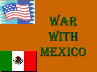War
 with
mexico
 