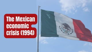 The Mexican
economic
crisis (1994)
 
