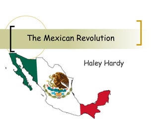 The Mexican Revolution Haley Hardy 
