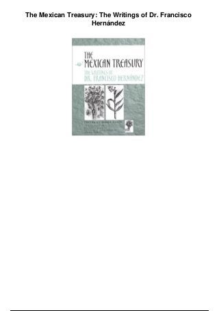 The Mexican Treasury: The Writings of Dr. Francisco
Hernández
 