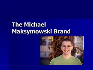 The Michael Maksymowski Brand 