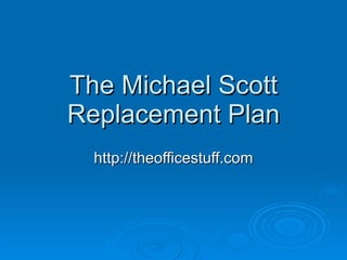 The Michael Scott Replacement Plan http://theofficestuff.com 