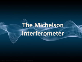 The Michelson Interferometer | PPTX