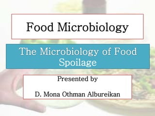 Presented by
D. Mona Othman Albureikan
Food Microbiology
Spoilage
 