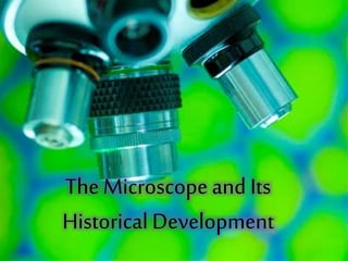 The Microscope andIts
Historical Development
 