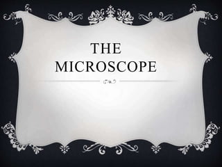 THE
MICROSCOPE
 