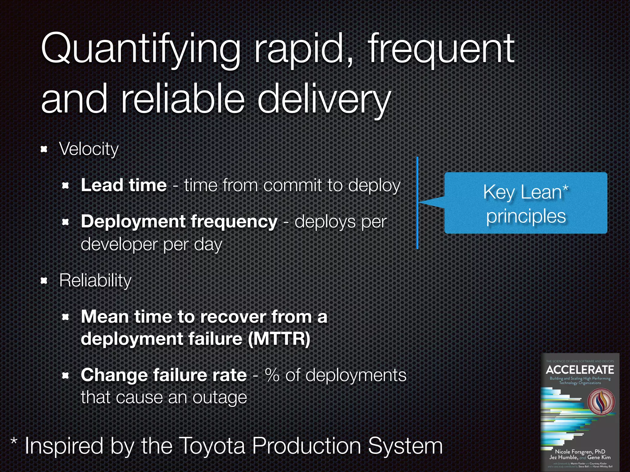 @crichardson
Quantifying rapid, frequent
and reliable delivery
Velocity
Lead time - time from commit to deploy
Deployment frequency - deploys per
developer per day
Reliability
Mean time to recover from a
deployment failure (MTTR)
Change failure rate - % of deployments
that cause an outage
Key Lean*
principles
* Inspired by the Toyota Production System
 