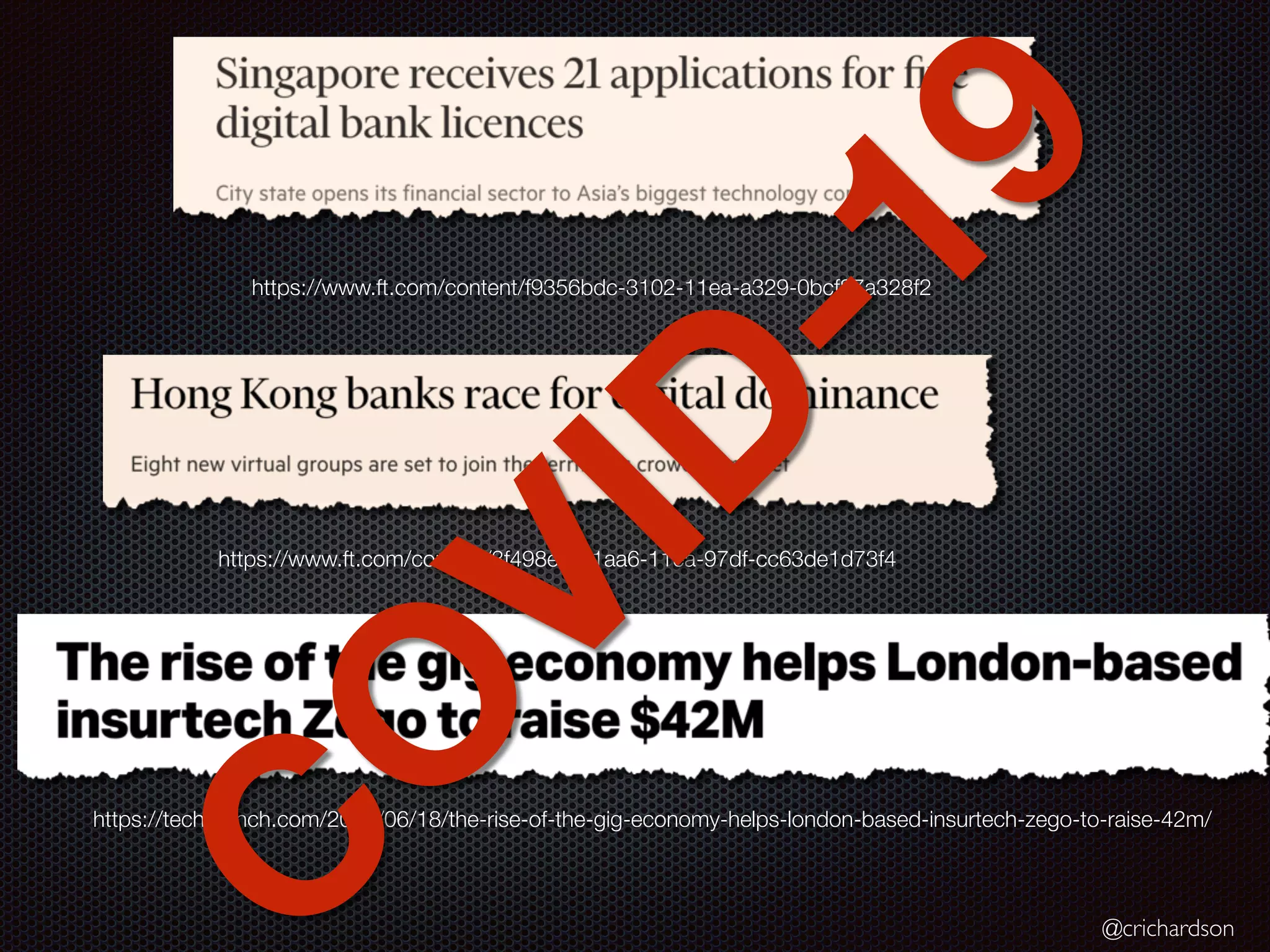 @crichardson
https://www.ft.com/content/f9356bdc-3102-11ea-a329-0bcf87a328f2
https://www.ft.com/content/3f498e64-1aa6-11ea-97df-cc63de1d73f4
https://techcrunch.com/2019/06/18/the-rise-of-the-gig-economy-helps-london-based-insurtech-zego-to-raise-42m/
O
VID
-19
 