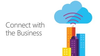 Connect with 
the Business 
 