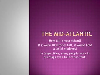 How tall is your school?
If it were 100 stories tall, it would hold
             a lot of students!
  In large cities, many people work in
      buildings even taller than that!
 