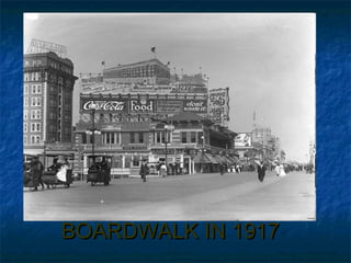 BOARDWALK IN 1917BOARDWALK IN 1917
 